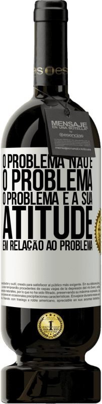 «O problema não é o problema. O problema é a sua atitude em relação ao problema» Edição Premium MBS® Reserva