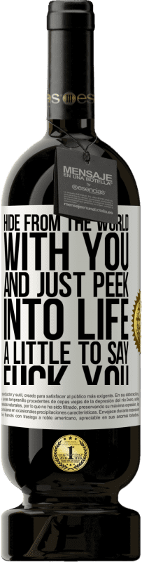 «Hide from the world with you and just peek into life a little to say fuck you» Premium Edition MBS® Reserve