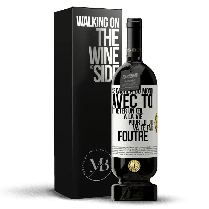 49,95 € Envoi gratuit | Vin rouge Édition Premium MBS® Réserve Se cacher du monde avec toi et jeter un œil à la vie pour lui dire va te faire foutre Étiquette Blanche. Étiquette personnalisable Réserve 12 Mois Récolte 2015 Tempranillo