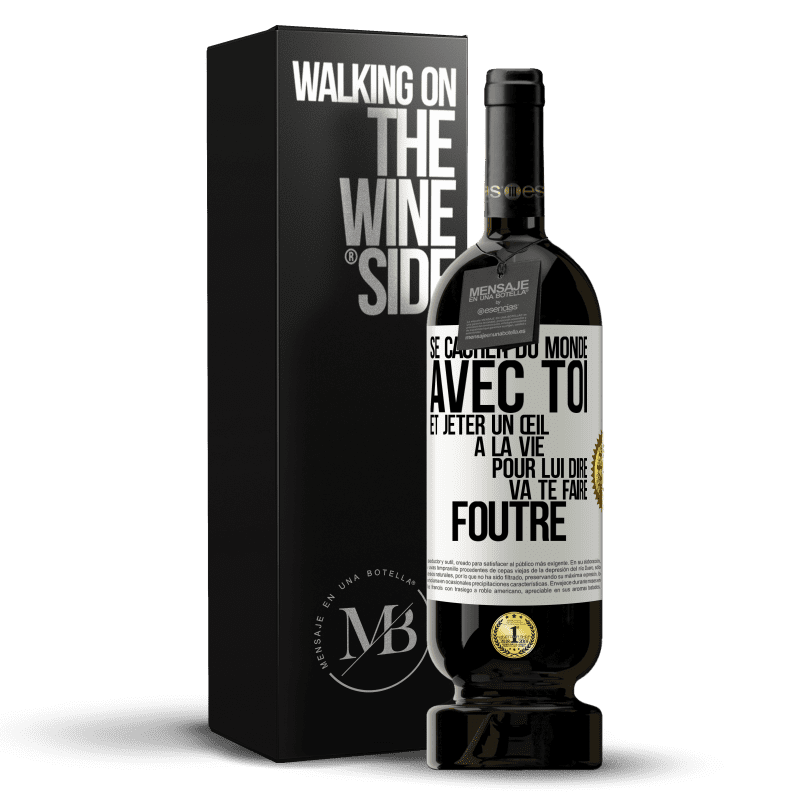 49,95 € Envoi gratuit | Vin rouge Édition Premium MBS® Réserve Se cacher du monde avec toi et jeter un œil à la vie pour lui dire va te faire foutre Étiquette Blanche. Étiquette personnalisable Réserve 12 Mois Récolte 2016 Tempranillo