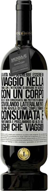 Spedizione Gratuita | Vino rosso Edizione Premium MBS® Riserva La vita non dovrebbe essere un viaggio nella tomba con l'intenzione di arrivare in sicurezza con un corpo bello e ben Etichetta Bianca. Etichetta personalizzabile Riserva 12 Mesi Raccogliere 2014 Tempranillo