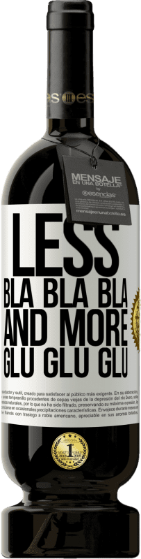 «Less Bla Bla Bla and more Glu Glu Glu» Premium Edition MBS® Reserve