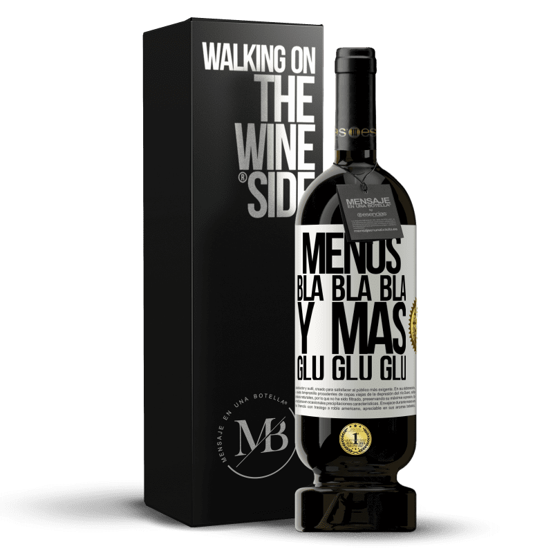 49,95 € Envío gratis | Vino Tinto Edición Premium MBS® Reserva Menos Bla Bla Bla y más Glu Glu Glu Etiqueta Blanca. Etiqueta personalizable Reserva 12 Meses Cosecha 2015 Tempranillo