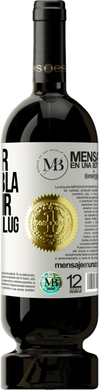 «Weniger Bla Bla Bla, und mehr Glug Glug Glug» Premium Ausgabe MBS® Reserve