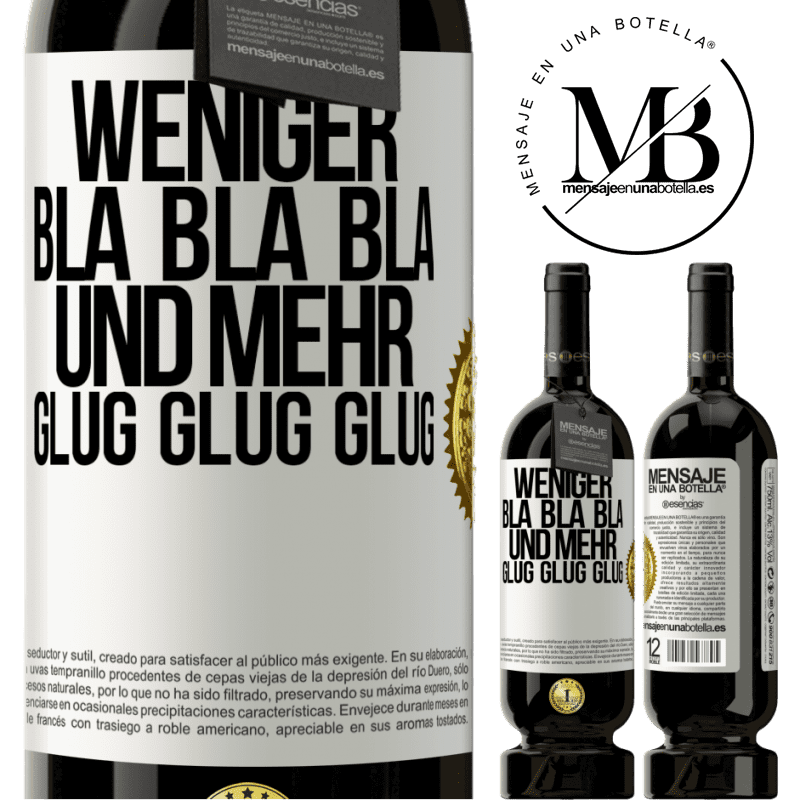 49,95 € Kostenloser Versand | Rotwein Premium Ausgabe MBS® Reserve Weniger Bla Bla Bla, und mehr Glug Glug Glug Weißes Etikett. Anpassbares Etikett Reserve 12 Monate Ernte 2015 Tempranillo