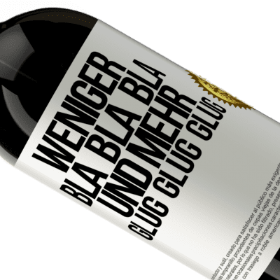 Einzigartige und Persönliche Ausdrücke. «Weniger Bla Bla Bla, und mehr Glug Glug Glug» Premium Ausgabe MBS® Reserve