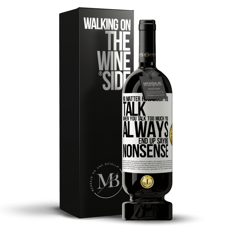 49,95 € Free Shipping | Red Wine Premium Edition MBS® Reserve No matter how much you talk, when you talk too much, you always end up saying nonsense White Label. Customizable label Reserve 12 Months Harvest 2014 Tempranillo
