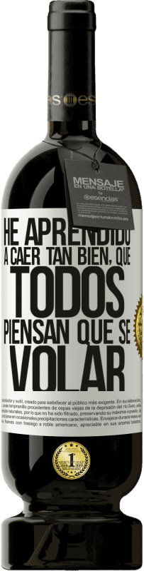 49,95 € Envío gratis | Vino Tinto Edición Premium MBS® Reserva He aprendido a caer tan bien, que todos piensan que sé volar Etiqueta Blanca. Etiqueta personalizable Reserva 12 Meses Cosecha 2016 Tempranillo