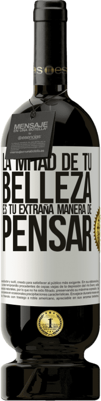49,95 € Envío gratis | Vino Tinto Edición Premium MBS® Reserva La mitad de tu belleza es tu extraña manera de pensar Etiqueta Blanca. Etiqueta personalizable Reserva 12 Meses Cosecha 2016 Tempranillo