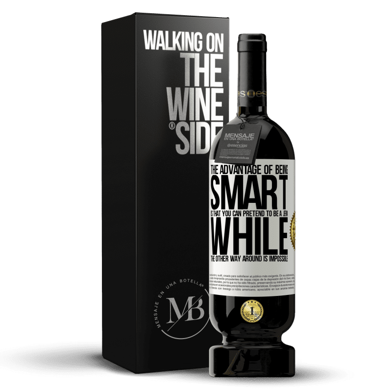 49,95 € Free Shipping | Red Wine Premium Edition MBS® Reserve The advantage of being smart is that you can pretend to be a jerk, while the other way around is impossible White Label. Customizable label Reserve 12 Months Harvest 2014 Tempranillo