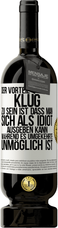 49,95 € | Rotwein Premium Ausgabe MBS® Reserve Der Vorteil klug zu sein, ist, dass man sich als Idiot ausgeben kann, während es umgekehrte unmöglich ist Weißes Etikett. Anpassbares Etikett Reserve 12 Monate Ernte 2016 Tempranillo