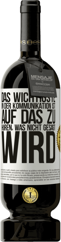 49,95 € | Rotwein Premium Ausgabe MBS® Reserve Das Wichtigste in der Kommunikation ist, auf das zu hören, was nicht gesagt wird Weißes Etikett. Anpassbares Etikett Reserve 12 Monate Ernte 2015 Tempranillo