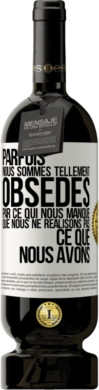 49,95 € Envoi gratuit | Vin rouge Édition Premium MBS® Réserve Parfois, nous sommes tellement obsédés par ce qui nous manque, que nous ne réalisons pas ce que nous avons Étiquette Blanche. Étiquette personnalisable Réserve 12 Mois Récolte 2016 Tempranillo
