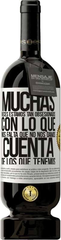 «Muchas veces estamos tan obsesionados con lo que nos falta, que no nos damos cuenta de los que tenemos» Edición Premium MBS® Reserva