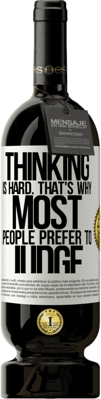 «Thinking is hard. That's why most people prefer to judge» Premium Edition MBS® Reserve