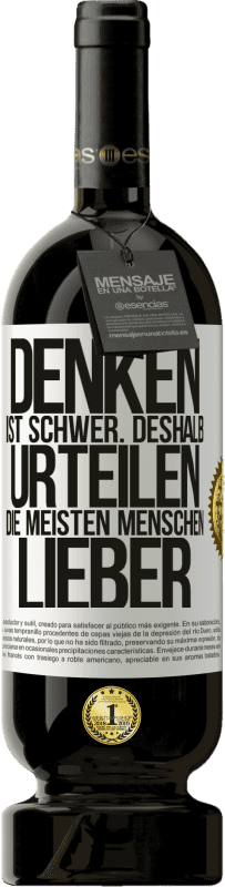 49,95 € | Rotwein Premium Ausgabe MBS® Reserve Denken ist schwer. Deshalb urteilen die meisten Menschen lieber Weißes Etikett. Anpassbares Etikett Reserve 12 Monate Ernte 2015 Tempranillo