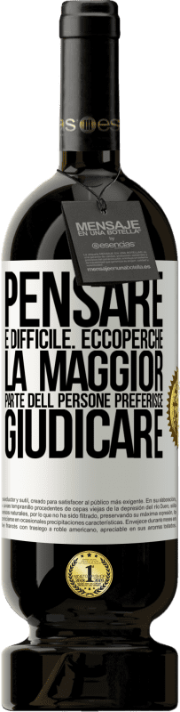 49,95 € Spedizione Gratuita | Vino rosso Edizione Premium MBS® Riserva Pensare è difficile. Ecco perché la maggior parte delle persone preferisce giudicare Etichetta Bianca. Etichetta personalizzabile Riserva 12 Mesi Raccogliere 2014 Tempranillo