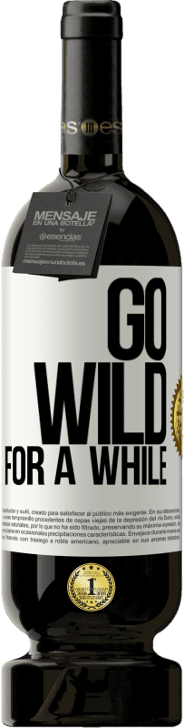 49,95 € | Red Wine Premium Edition MBS® Reserve Go wild for a while White Label. Customizable label Reserve 12 Months Harvest 2014 Tempranillo