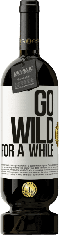 49,95 € | Vino Tinto Edición Premium MBS® Reserva Go wild for a while Etiqueta Blanca. Etiqueta personalizable Reserva 12 Meses Cosecha 2015 Tempranillo