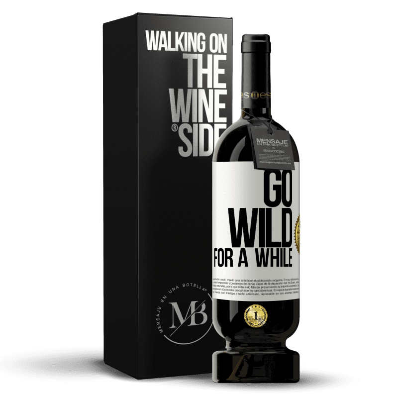 49,95 € Envío gratis | Vino Tinto Edición Premium MBS® Reserva Go wild for a while Etiqueta Blanca. Etiqueta personalizable Reserva 12 Meses Cosecha 2015 Tempranillo