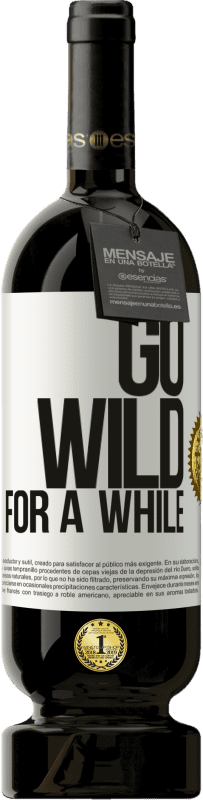 49,95 € | Rotwein Premium Ausgabe MBS® Reserve Go wild for a while Weißes Etikett. Anpassbares Etikett Reserve 12 Monate Ernte 2014 Tempranillo