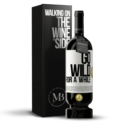 «Go wild for a while» Edizione Premium MBS® Riserva