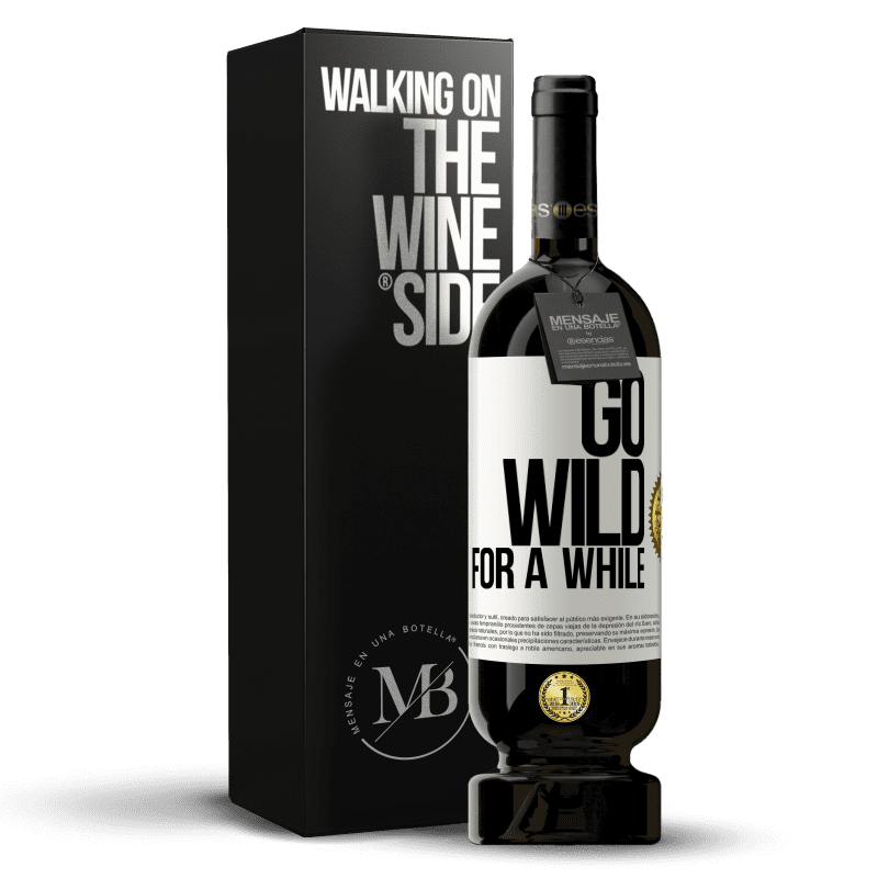 49,95 € Envio grátis | Vinho tinto Edição Premium MBS® Reserva Go wild for a while Etiqueta Branca. Etiqueta personalizável Reserva 12 Meses Colheita 2015 Tempranillo