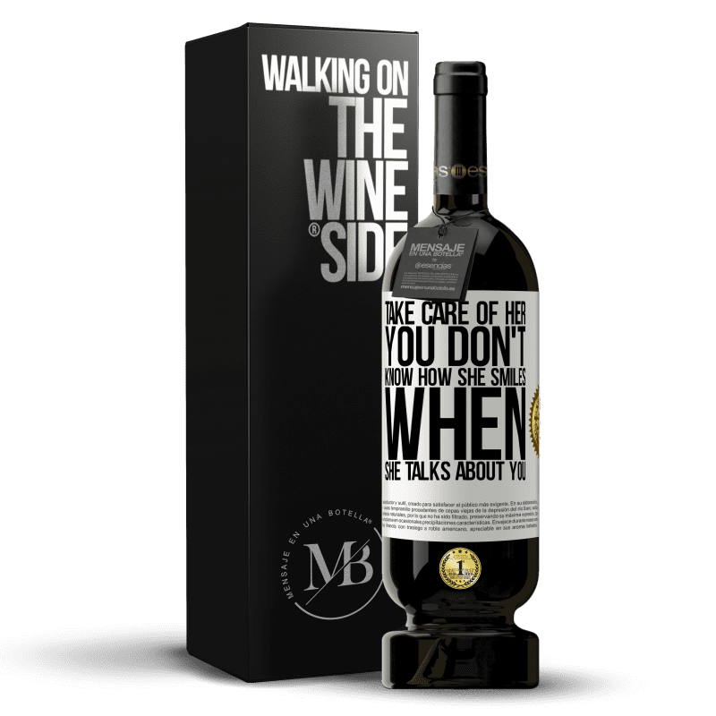 49,95 € Free Shipping | Red Wine Premium Edition MBS® Reserve Take care of her. You don't know how he smiles when he talks about you White Label. Customizable label Reserve 12 Months Harvest 2014 Tempranillo