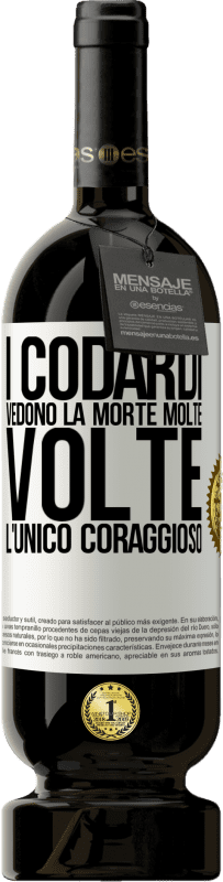 49,95 € | Vino rosso Edizione Premium MBS® Riserva I codardi vedono la morte molte volte. L'unico coraggioso Etichetta Bianca. Etichetta personalizzabile Riserva 12 Mesi Raccogliere 2015 Tempranillo