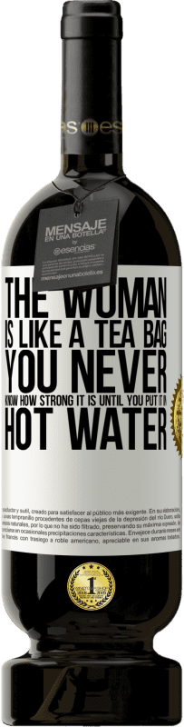 49,95 € 送料無料 | 赤ワイン プレミアム版 MBS® 予約する 女性はティーバッグのようなものです。お湯に入れるまで、それがどれほど強いかはわからない ホワイトラベル. カスタマイズ可能なラベル 予約する 12 月 収穫 2016 Tempranillo