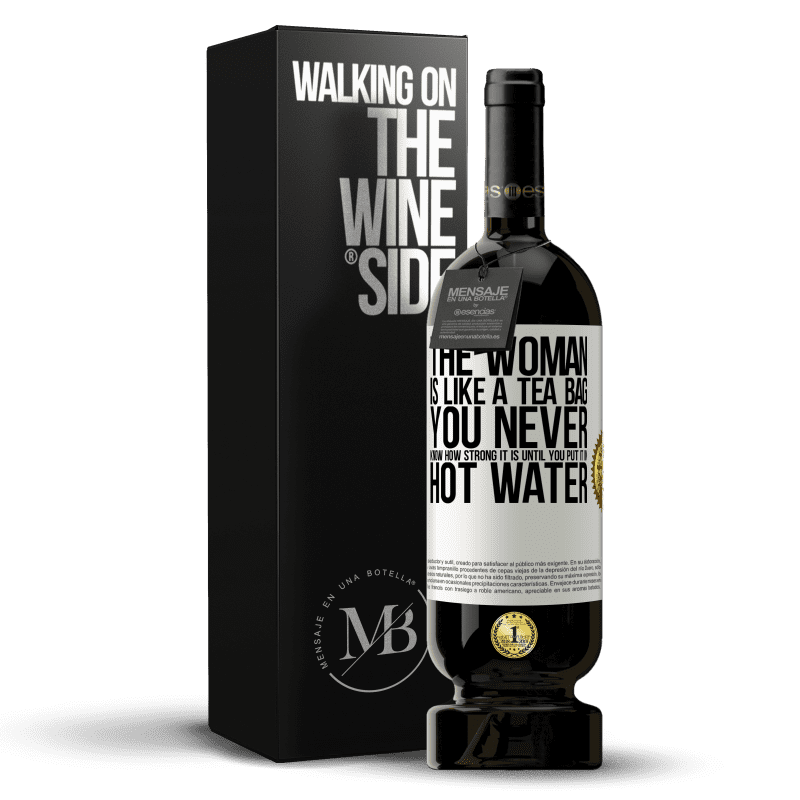 49,95 € Free Shipping | Red Wine Premium Edition MBS® Reserve The woman is like a tea bag. You never know how strong it is until you put it in hot water White Label. Customizable label Reserve 12 Months Harvest 2016 Tempranillo