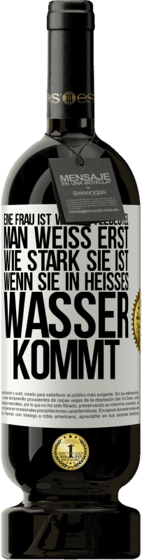 «Eine Frau ist wie ein Teebeutel. Man weiß erst, wie stark sie ist, wenn sie in heißes Wasser kommt» Premium Ausgabe MBS® Reserve
