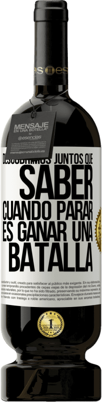 49,95 € | Vino Tinto Edición Premium MBS® Reserva Descubrimos juntos que saber cuándo parar, es ganar una batalla Etiqueta Blanca. Etiqueta personalizable Reserva 12 Meses Cosecha 2015 Tempranillo