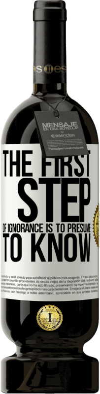 49,95 € | Red Wine Premium Edition MBS® Reserve The first step of ignorance is to presume to know White Label. Customizable label Reserve 12 Months Harvest 2015 Tempranillo