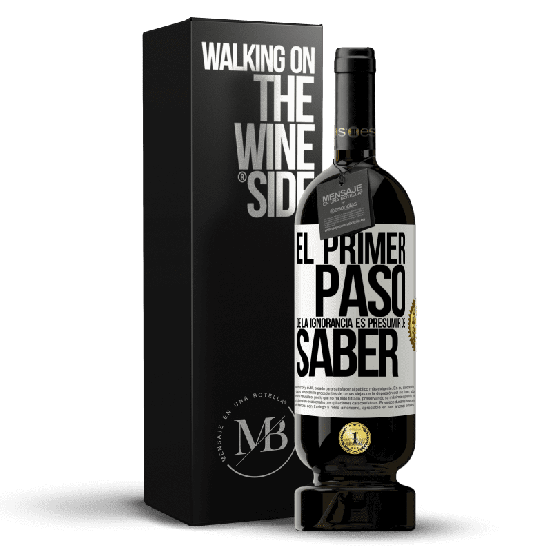 49,95 € Envío gratis | Vino Tinto Edición Premium MBS® Reserva El primer paso de la ignorancia es presumir de saber Etiqueta Blanca. Etiqueta personalizable Reserva 12 Meses Cosecha 2016 Tempranillo