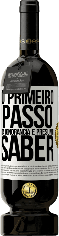 «O primeiro passo da ignorância é presumir saber» Edição Premium MBS® Reserva