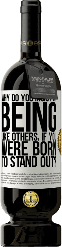 49,95 € 送料無料 | 赤ワイン プレミアム版 MBS® 予約する あなたが目立つように生まれたのに、なぜあなたは他の人のようになることを主張するのですか？ ホワイトラベル. カスタマイズ可能なラベル 予約する 12 月 収穫 2016 Tempranillo