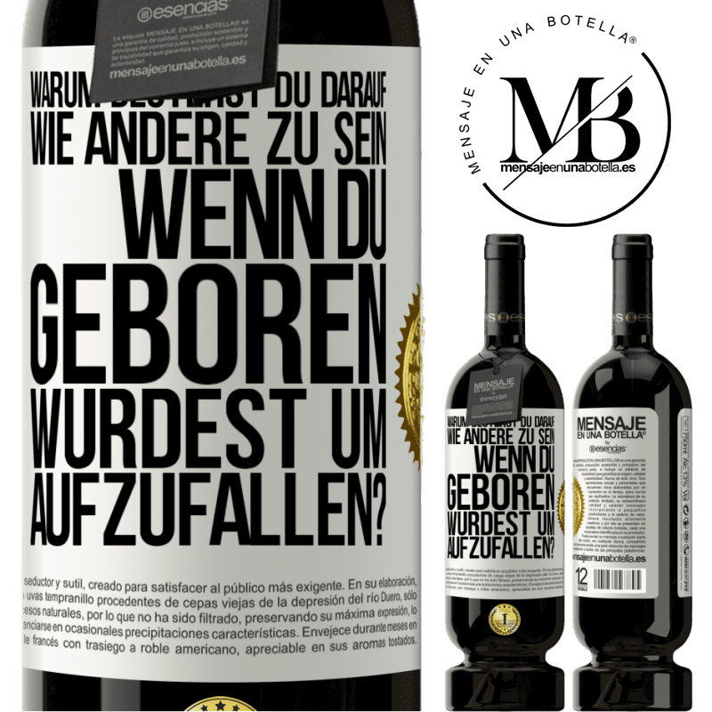 49,95 € Kostenloser Versand | Rotwein Premium Ausgabe MBS® Reserve Warum bestehst du darauf, wie andere zu sein, wenn du geboren wurdest um aufzufallen? Weißes Etikett. Anpassbares Etikett Reserve 12 Monate Ernte 2014 Tempranillo