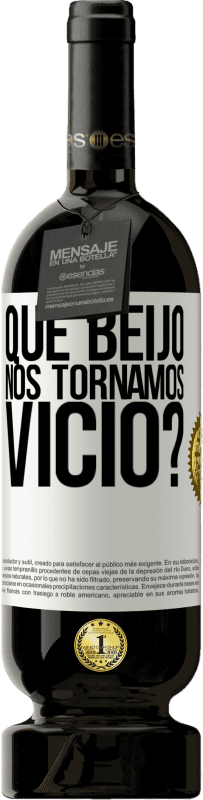 49,95 € | Vinho tinto Edição Premium MBS® Reserva que beijo nos tornamos vice? Etiqueta Branca. Etiqueta personalizável Reserva 12 Meses Colheita 2015 Tempranillo