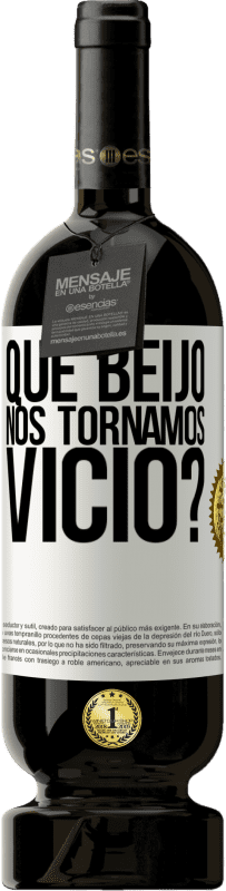 49,95 € | Vinho tinto Edição Premium MBS® Reserva que beijo nos tornamos vice? Etiqueta Branca. Etiqueta personalizável Reserva 12 Meses Colheita 2016 Tempranillo