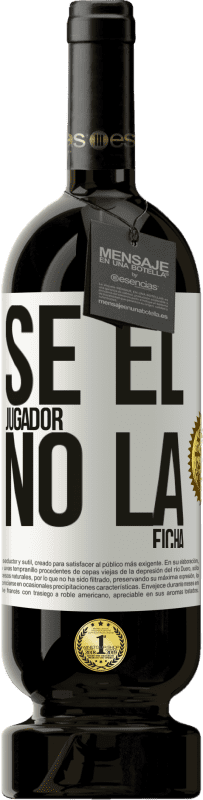 49,95 € Envío gratis | Vino Tinto Edición Premium MBS® Reserva Se el jugador, no la ficha Etiqueta Blanca. Etiqueta personalizable Reserva 12 Meses Cosecha 2016 Tempranillo