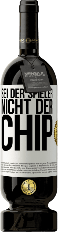 49,95 € Kostenloser Versand | Rotwein Premium Ausgabe MBS® Reserve Sei der Spieler, nicht der Chip Weißes Etikett. Anpassbares Etikett Reserve 12 Monate Ernte 2016 Tempranillo