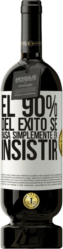 49,95 € | Vino Tinto Edición Premium MBS® Reserva El 90% del éxito se basa simplemente en insistir Etiqueta Blanca. Etiqueta personalizable Reserva 12 Meses Cosecha 2014 Tempranillo