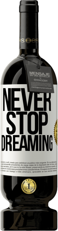 49,95 € | Red Wine Premium Edition MBS® Reserve Never stop dreaming White Label. Customizable label Reserve 12 Months Harvest 2014 Tempranillo