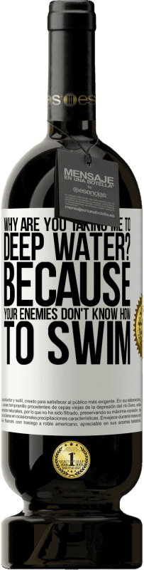 «why are you taking me to deep water? Because your enemies don't know how to swim» Premium Edition MBS® Reserve