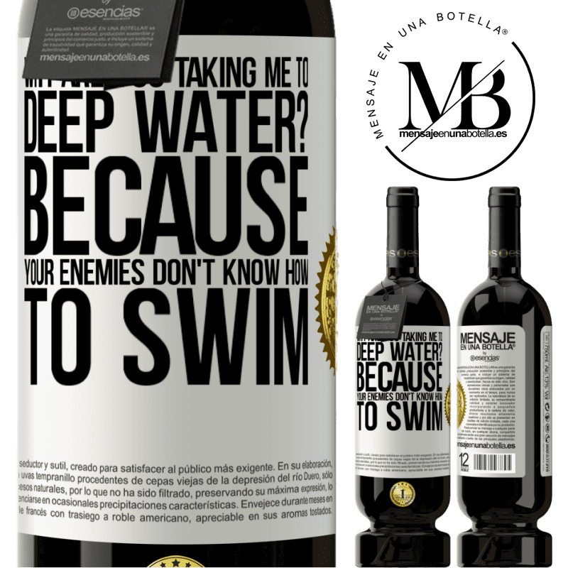 29,95 € Free Shipping | Red Wine Premium Edition MBS® Reserva why are you taking me to deep water? Because your enemies don't know how to swim White Label. Customizable label Reserva 12 Months Harvest 2014 Tempranillo