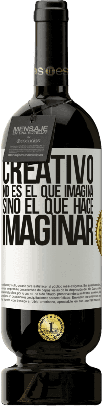 «Creativo no es el que imagina, sino el que hace imaginar» Edición Premium MBS® Reserva