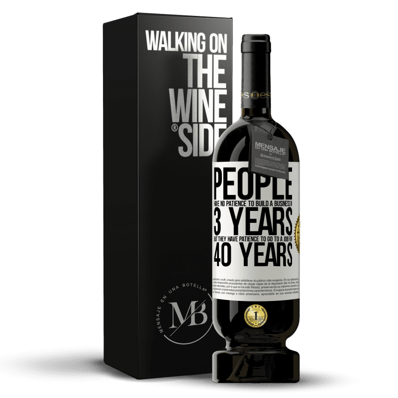 49,95 € Free Shipping | Red Wine Premium Edition MBS® Reserve People have no patience to build a business in 3 years. But he has patience to go to a job for 40 years White Label. Customizable label Reserve 12 Months Harvest 2014 Tempranillo
