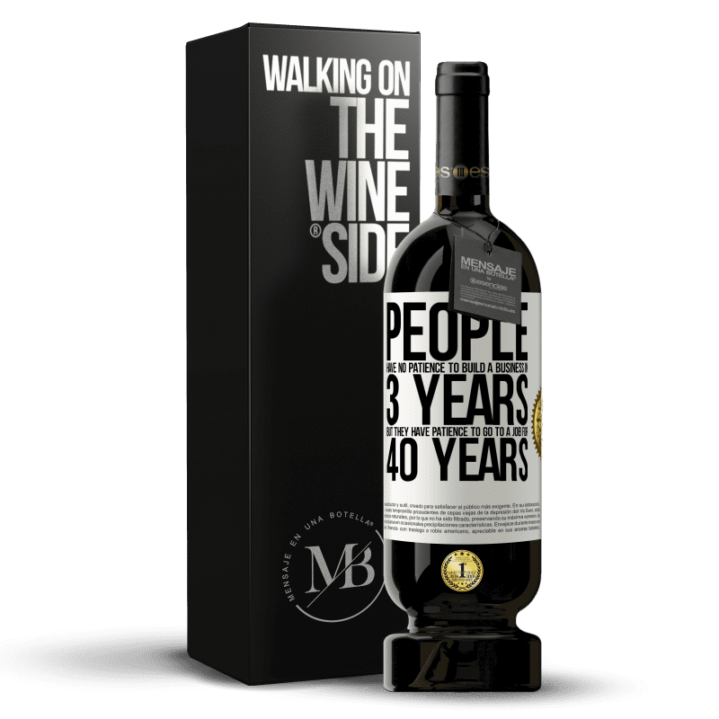 49,95 € Free Shipping | Red Wine Premium Edition MBS® Reserve People have no patience to build a business in 3 years. But he has patience to go to a job for 40 years White Label. Customizable label Reserve 12 Months Harvest 2016 Tempranillo