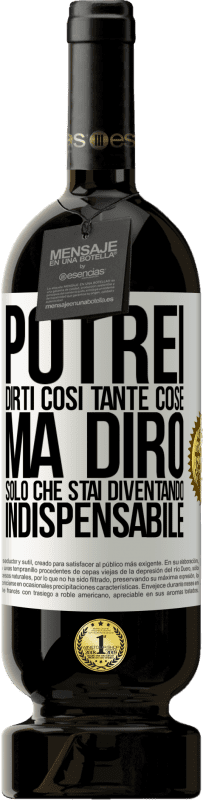 «Potrei dirti così tante cose, ma lo lasceremo quando diventerai indispensabile» Edizione Premium MBS® Riserva